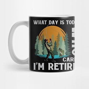 What Day Is Today Who Cares I'm Retired Fishing Mug